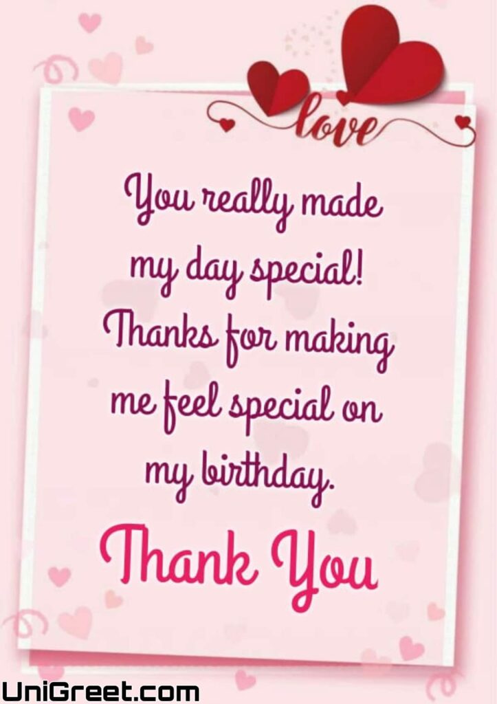 You really made my day special! Thanks for making me feel special on my birthday