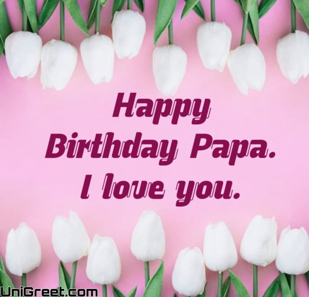 happy birthday papa i love you